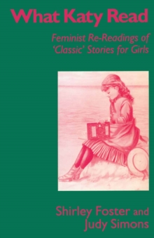 Image for What Katy read: feminist re-readings of 'classic' stories for girls