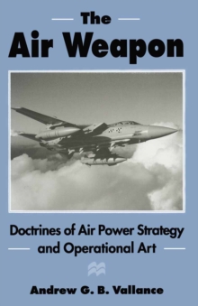 Image for The Air Weapon: Doctrines of Air Power Strategy and Operational Art