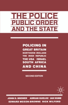 Image for The Police, Public Order, and the State: Policing in Great Britain, Northern Ireland, the Irish Republic, the Usa, Israel, South Africa, and China
