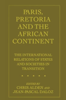 Image for Paris, Pretoria and the African continent: the international relations of states and societies in transition