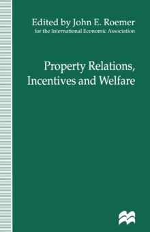 Image for Property Relations, Incentives and Welfare: Proceedings of a Conference held in Barcelona, Spain, by the International Economic Association