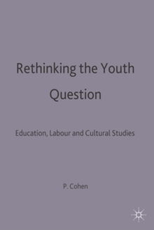 Image for Rethinking the Youth Question: Education, Labour and Cultural Studies