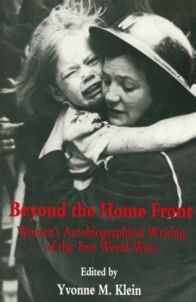 Image for Beyond the Home Front: Women's Autobiographical Writing of the Two World Wars