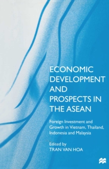 Image for Economic development and prospects in the ASEAN: foreign investment and growth in Vietnam, Thailand, Indonesia and Malaysia