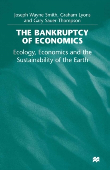 Image for The bankruptcy of economics: ecology, economics and the sustainability of the Earth