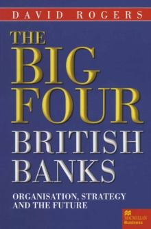 Image for The big four British banks: organisation, strategy and the future