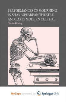 Image for Performances of Mourning in Shakespearean Theatre and Early Modern Culture