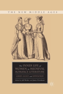 Image for The Inner Life of Women in Medieval Romance Literature : Grief, Guilt, and Hypocrisy