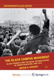 Image for The Black Campus Movement : Black Students and the Racial Reconstitution of Higher Education, 1965-1972