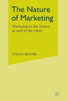Image for The Nature of Marketing : Marketing to the Swarm as well as the Herd