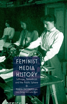 Image for Feminist Media History : Suffrage, Periodicals and the Public Sphere