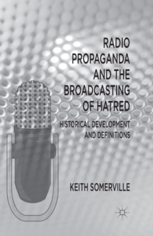 Image for Radio Propaganda and the Broadcasting of Hatred : Historical Development and Definitions