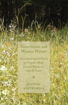 Image for Ecocriticism and Women Writers : Environmentalist Poetics of Virginia Woolf, Jeanette Winterson, and Ali Smith