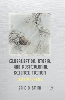 Image for Globalization, Utopia and Postcolonial Science Fiction