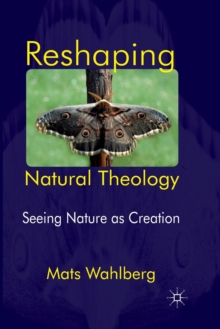 Image for Reshaping Natural Theology : Seeing Nature as Creation