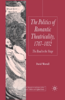 Image for The Politics of Romantic Theatricality, 1787-1832