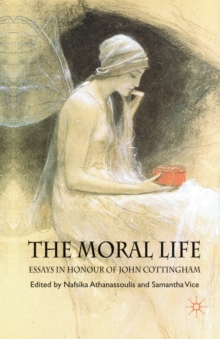 Moral Life: Essays in Honour of John Cottingham