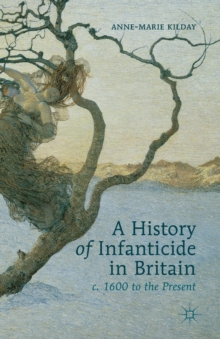 History of Infanticide in Britain, c. 1600 to the Present