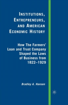Image for Institutions, Entrepreneurs, and American Economic History : How the Farmers' Loan and Trust Company Shaped the Laws of Business from 1822 to 1929