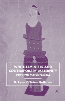 Image for White Feminists and Contemporary Maternity : Purging Matrophobia