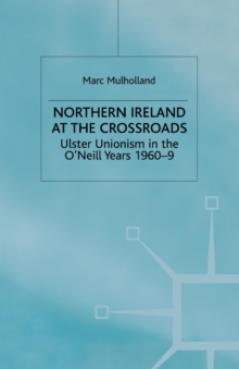 Image for Northern Ireland at the Crossroads : Ulster Unionism in the O'Neill Years, 1960-69