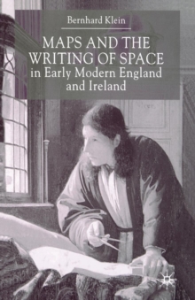 Image for Maps and the Writing of Space in Early Modern England and Ireland