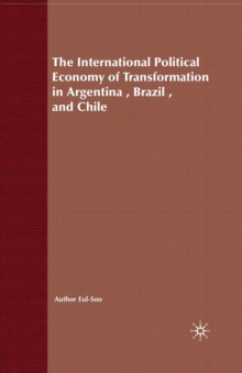 Image for The International Political Economy of Transformation in Argentina, Brazil and Chile Since 1960