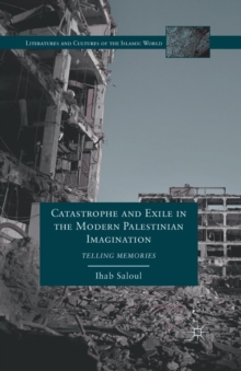 Image for Catastrophe and Exile in the Modern Palestinian Imagination