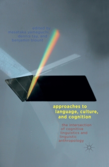 Image for Approaches to Language, Culture, and Cognition : The Intersection of Cognitive Linguistics and Linguistic Anthropology