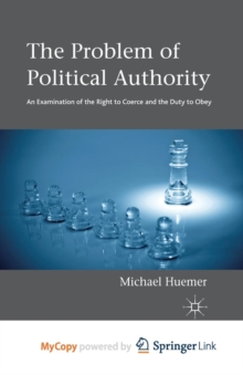 Image for The Problem of Political Authority : An Examination of the Right to Coerce and the Duty to Obey