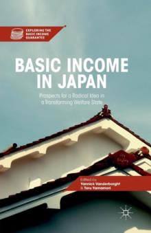 Image for Basic Income in Japan : Prospects for a Radical Idea in a Transforming Welfare State