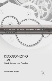 Image for Decolonizing Time : Work, Leisure, and Freedom