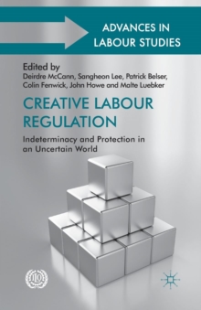 Image for Creative Labour Regulation : Indeterminacy and Protection in an Uncertain World