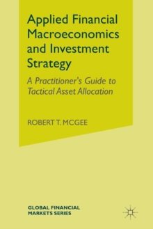 Image for Applied Financial Macroeconomics and Investment Strategy : A Practitioner’s Guide to Tactical Asset Allocation