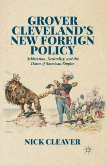 Image for Grover Cleveland's New Foreign Policy : Arbitration, Neutrality, and the Dawn of American Empire