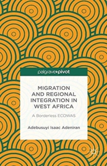 Image for Migration and Regional Integration in West Africa : A Borderless ECOWAS