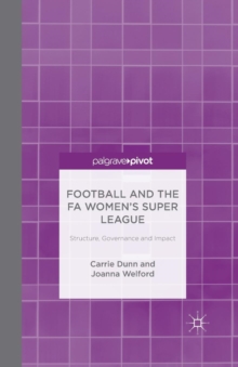 Image for Football and the FA Women's Super League : Structure, Governance and Impact