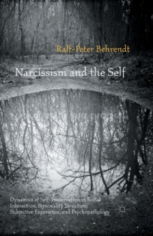 Image for Narcissism and the Self : Dynamics of Self-Preservation in Social Interaction, Personality Structure, Subjective Experience, and Psychopathology
