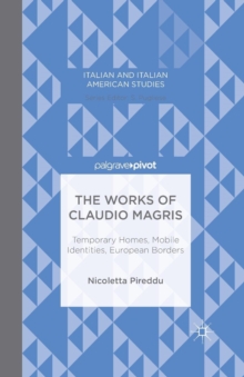 Image for The Works of Claudio Magris: Temporary Homes, Mobile Identities, European Borders