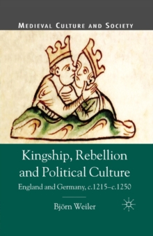 Image for Kingship, Rebellion and Political Culture : England and Germany, c.1215 - c.1250