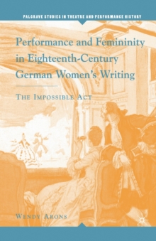 Image for Performance and Femininity in Eighteenth-Century German Women's Writing : The Impossible Act