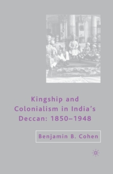 Image for Kingship and Colonialism in India’s Deccan 1850–1948