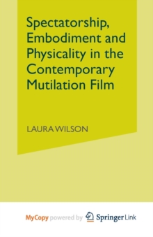 Image for Spectatorship, Embodiment and Physicality in the Contemporary Mutilation Film