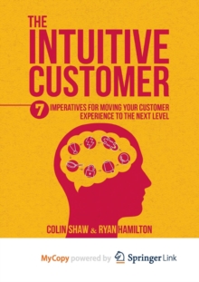 Image for The Intuitive Customer : 7 Imperatives For Moving Your Customer Experience to the Next Level