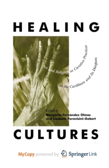 Image for Healing Cultures : Art and Religion as Curative Practices in the Caribbean and its Diaspora