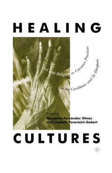 Image for Healing Cultures : Art and Religion as Curative Practices in the Caribbean and its Diaspora