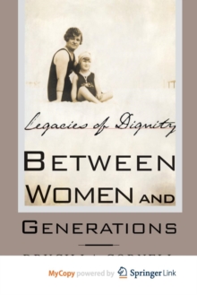 Image for Between Women and Generations : Legacies of Dignity