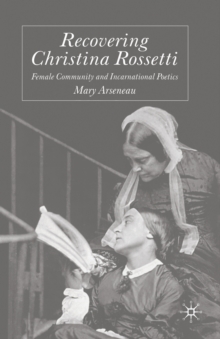 Image for Recovering Christina Rossetti : Female Community and Incarnational Poetics