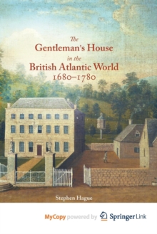 Image for The Gentleman's House in the British Atlantic World 1680-1780