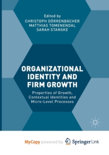 Image for Organizational Identity and Firm Growth : Properties of Growth, Contextual Identities and Micro-Level Processes